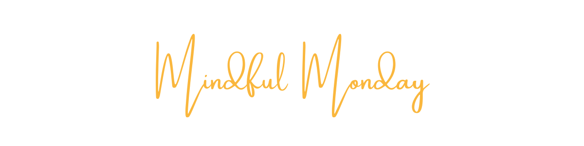 Mindful Monday